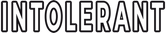 Minimalistisches Logo der Brand INTOLERANT. Weiße Schrift mit fetter schwarzer Umrandung. Hochwertige Streetwear und zeitlose Mode-Designs.